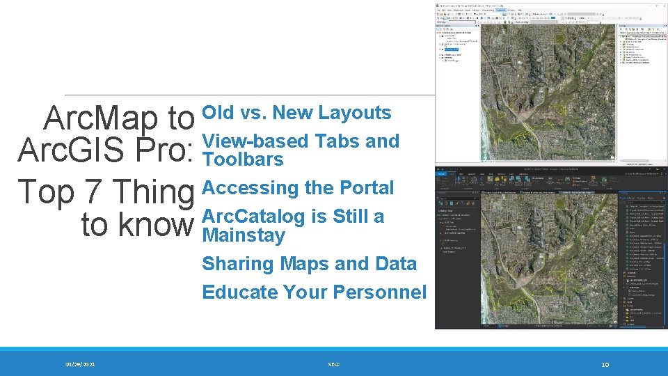 Arc. Map to Arc. GIS Pro: Top 7 Thing to know 10/29/2021 Old vs.