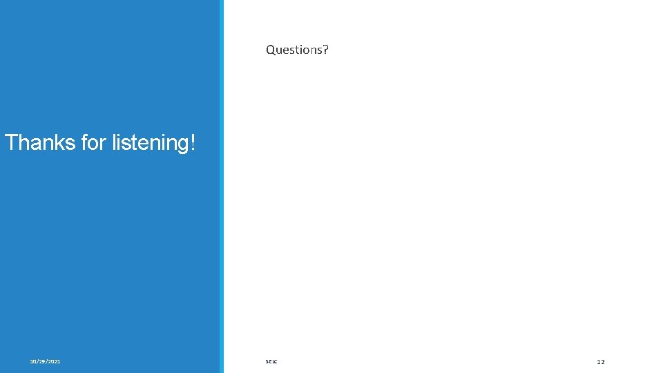 Questions? Thanks for listening! 10/29/2021 SELC 12 