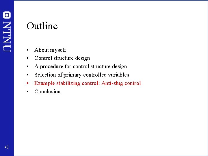 Outline • • • 42 About myself Control structure design A procedure for control Outline • • • 42 About myself Control structure design A procedure for control