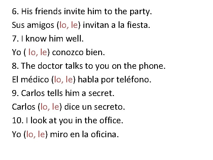 6. His friends invite him to the party. Sus amigos (lo, le) invitan a