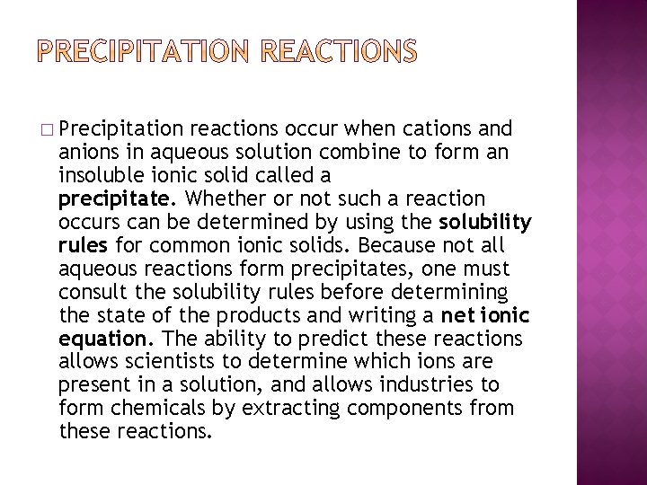 � Precipitation reactions occur when cations and anions in aqueous solution combine to form