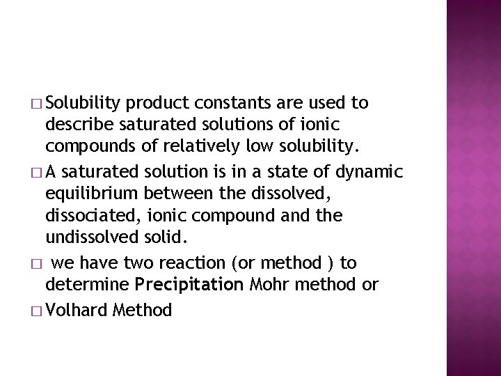 � Solubility product constants are used to describe saturated solutions of ionic compounds of