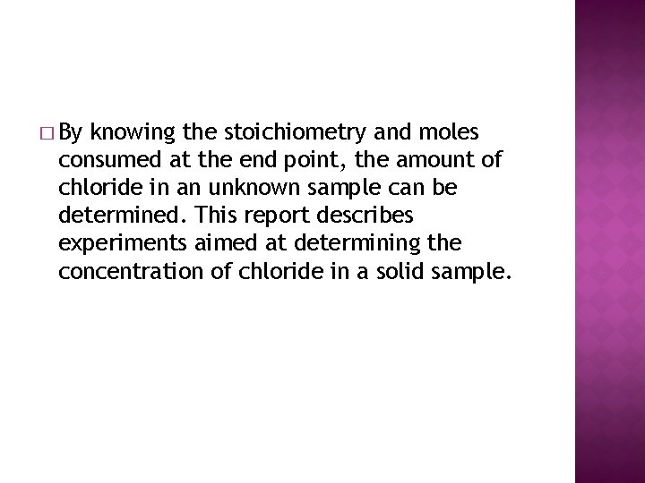 � By knowing the stoichiometry and moles consumed at the end point, the amount