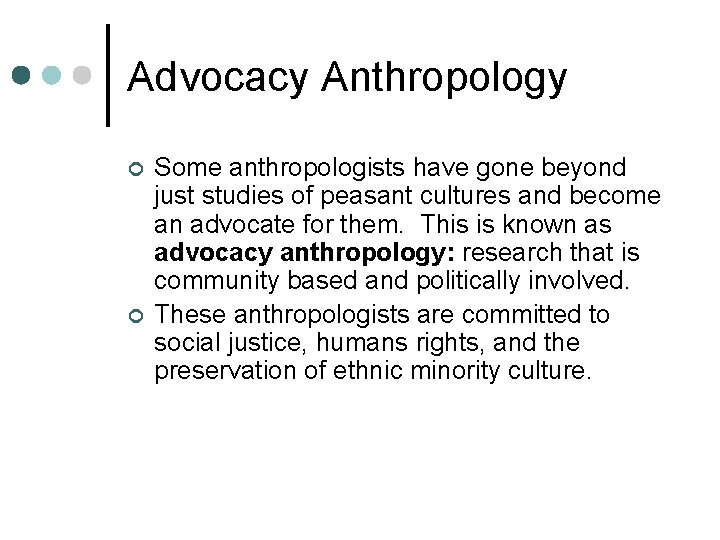 Advocacy Anthropology ¢ ¢ Some anthropologists have gone beyond just studies of peasant cultures