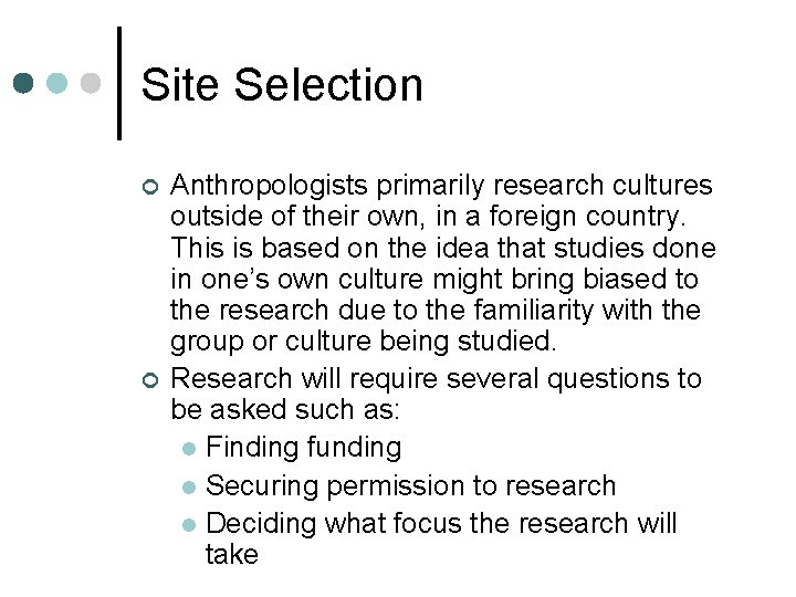 Site Selection ¢ ¢ Anthropologists primarily research cultures outside of their own, in a