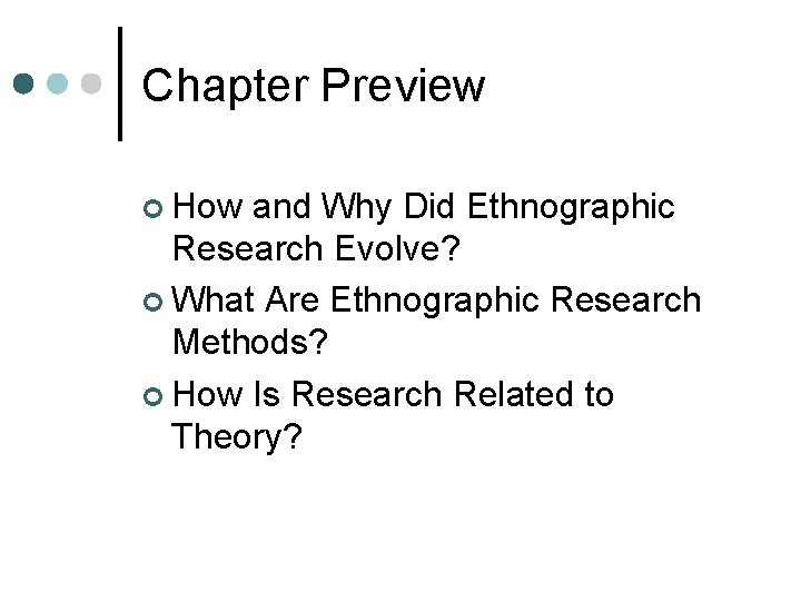 Chapter Preview ¢ How and Why Did Ethnographic Research Evolve? ¢ What Are Ethnographic