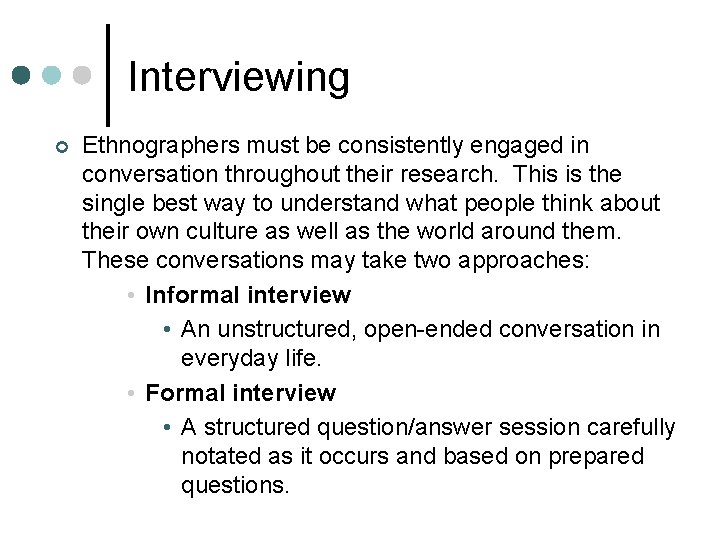 Interviewing ¢ Ethnographers must be consistently engaged in conversation throughout their research. This is