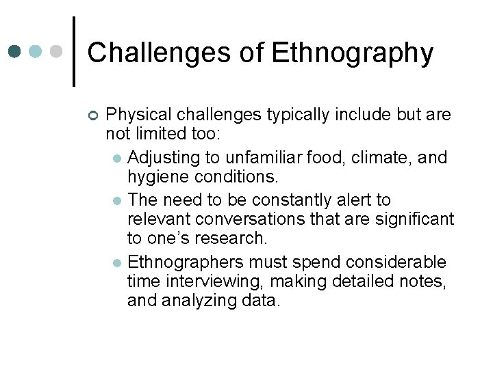Challenges of Ethnography ¢ Physical challenges typically include but are not limited too: l
