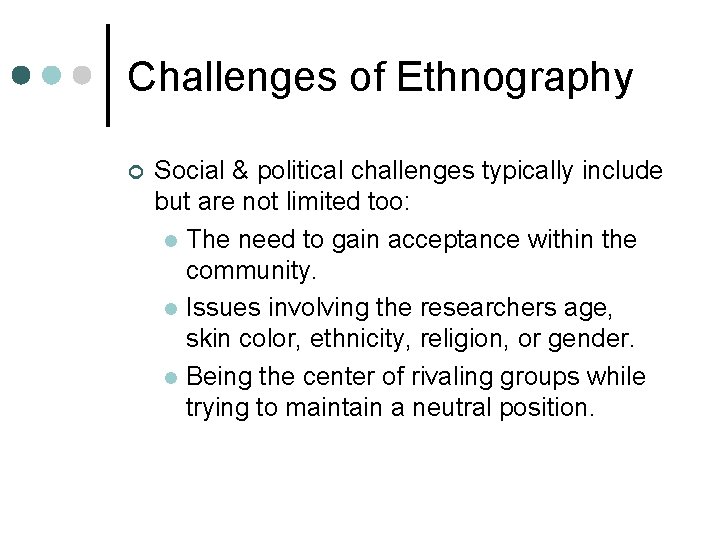 Challenges of Ethnography ¢ Social & political challenges typically include but are not limited