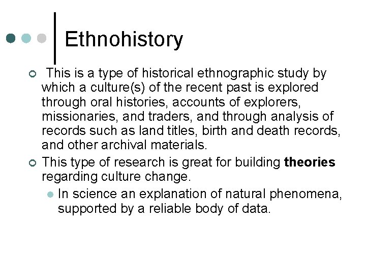 Ethnohistory ¢ ¢ This is a type of historical ethnographic study by which a