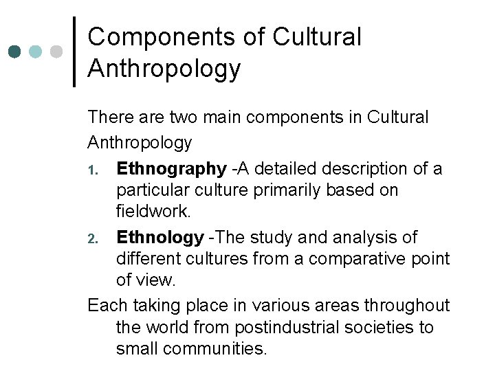 Components of Cultural Anthropology There are two main components in Cultural Anthropology 1. Ethnography