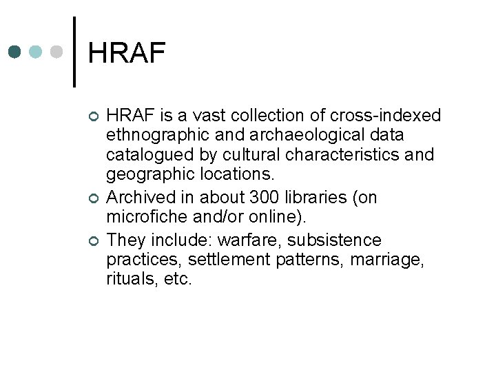 HRAF ¢ ¢ ¢ HRAF is a vast collection of cross-indexed ethnographic and archaeological