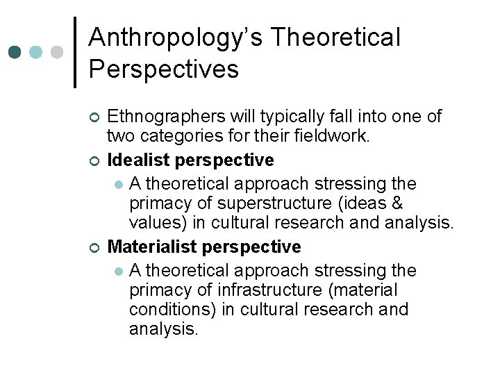 Anthropology’s Theoretical Perspectives ¢ ¢ ¢ Ethnographers will typically fall into one of two