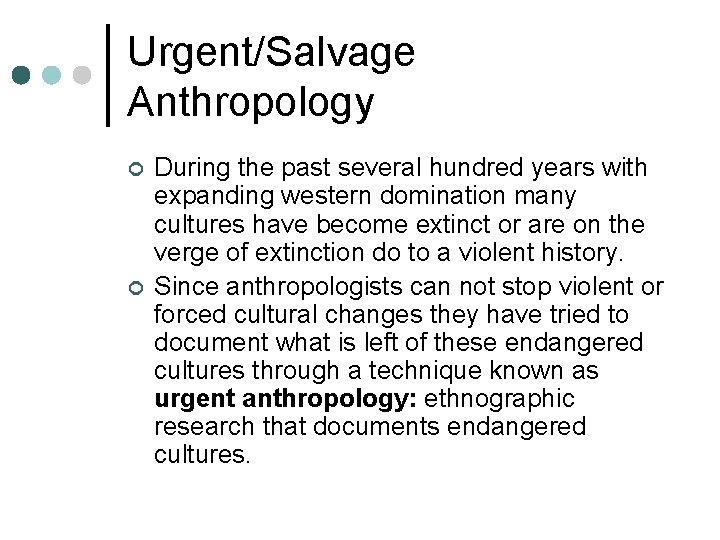Urgent/Salvage Anthropology ¢ ¢ During the past several hundred years with expanding western domination