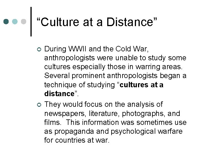 “Culture at a Distance” ¢ ¢ During WWII and the Cold War, anthropologists were