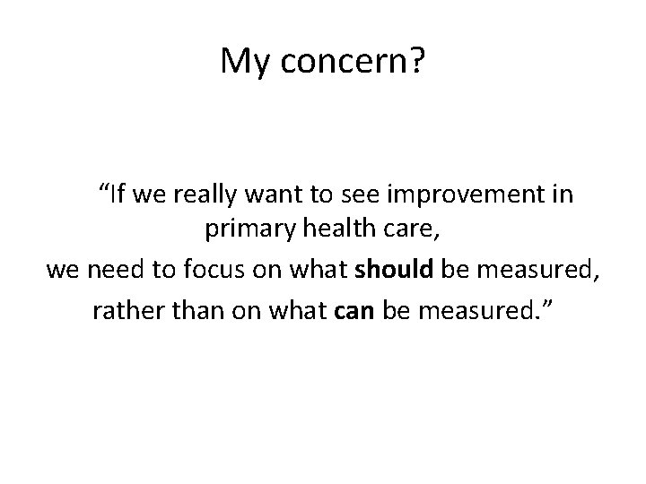 My concern? “If we really want to see improvement in primary health care, we