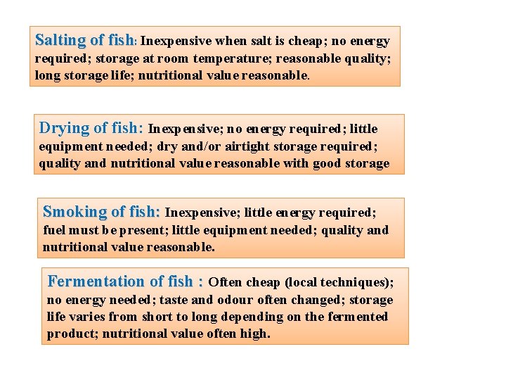 Salting of fish: Inexpensive when salt is cheap; no energy required; storage at room