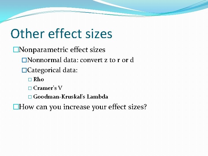Other effect sizes �Nonparametric effect sizes �Nonnormal data: convert z to r or d