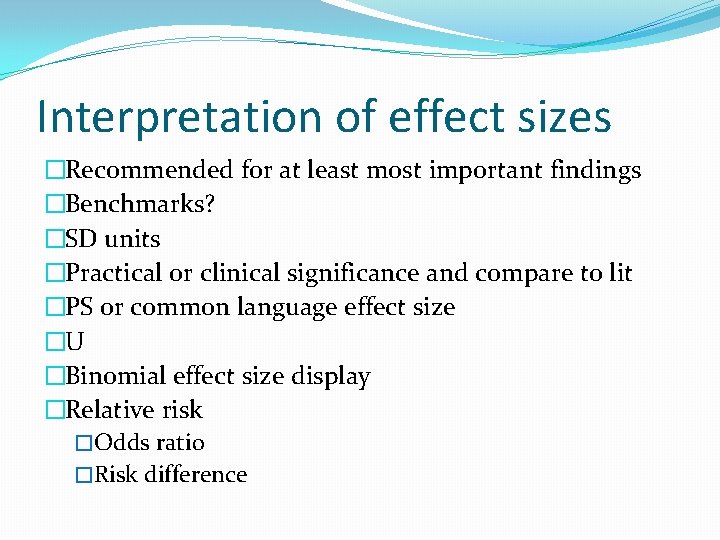 Interpretation of effect sizes �Recommended for at least most important findings �Benchmarks? �SD units