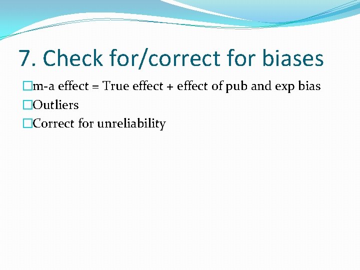 7. Check for/correct for biases �m-a effect = True effect + effect of pub