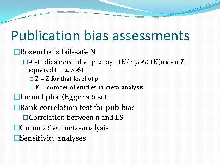 Publication bias assessments �Rosenthal’s fail-safe N �# studies needed at p <. 05= (K/2.