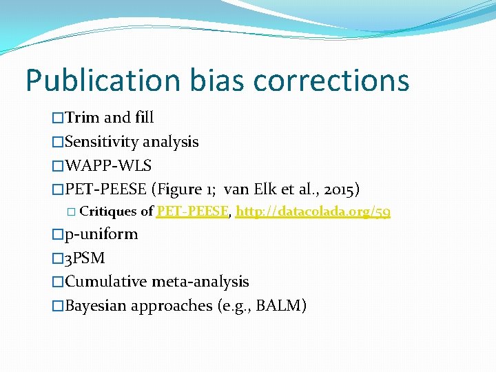 Publication bias corrections �Trim and fill �Sensitivity analysis �WAPP-WLS �PET-PEESE (Figure 1; van Elk