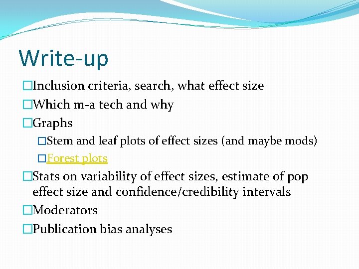 Write-up �Inclusion criteria, search, what effect size �Which m-a tech and why �Graphs �Stem