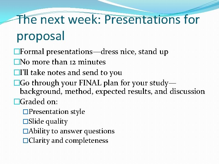 The next week: Presentations for proposal �Formal presentations—dress nice, stand up �No more than
