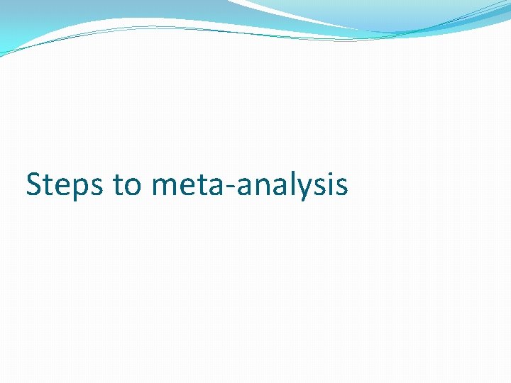 Steps to meta-analysis 