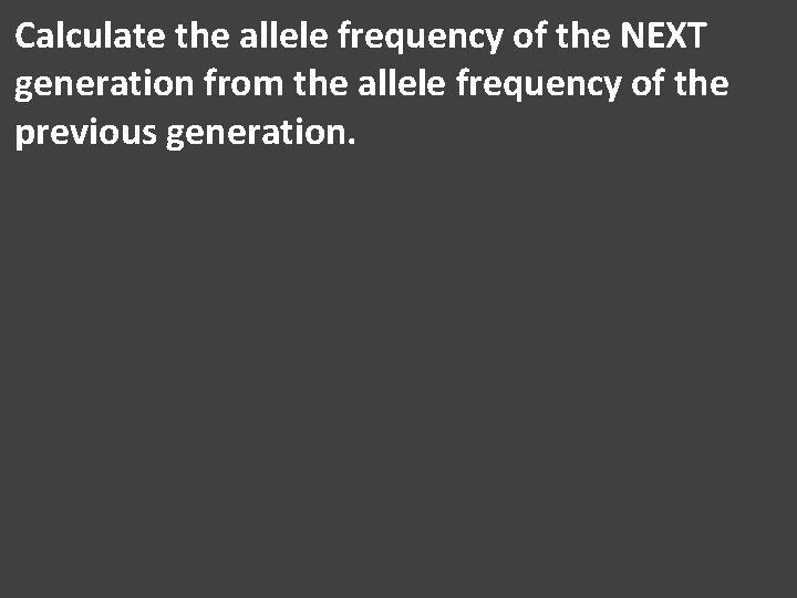 Calculate the allele frequency of the NEXT generation from the allele frequency of the