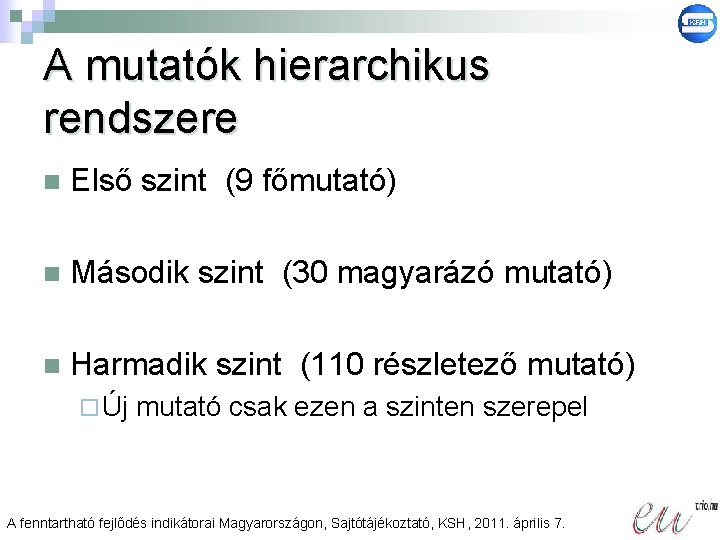 A mutatók hierarchikus rendszere n Első szint (9 főmutató) n Második szint (30 magyarázó