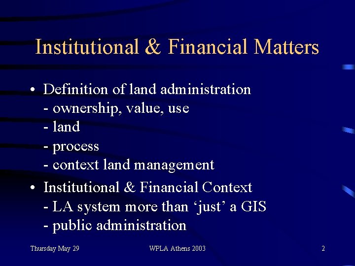 Institutional & Financial Matters • Definition of land administration - ownership, value, use -