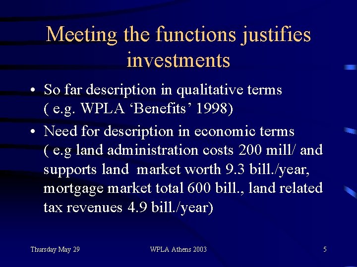 Meeting the functions justifies investments • So far description in qualitative terms ( e.