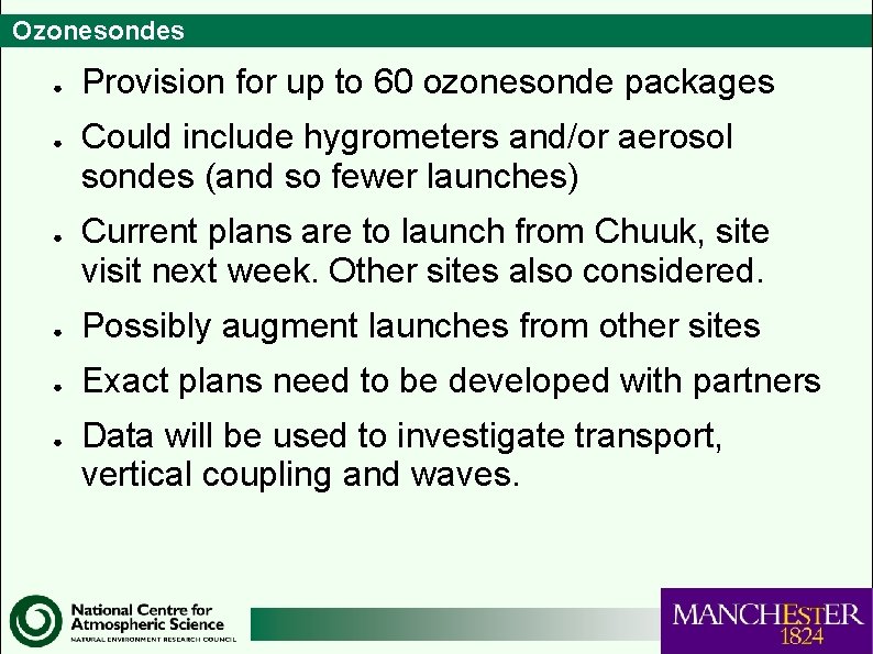 Ozonesondes ● ● ● Provision for up to 60 ozonesonde packages Could include hygrometers