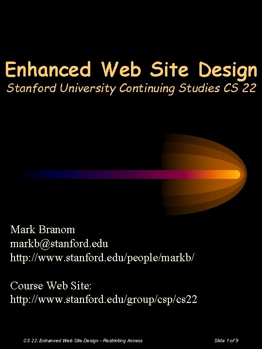 Enhanced Web Site Design Stanford University Continuing Studies CS 22 Mark Branom markb@stanford. edu