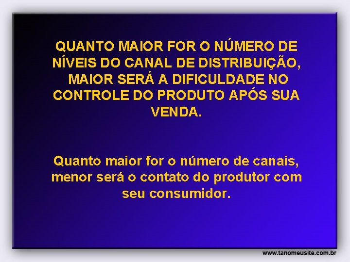 QUANTO MAIOR FOR O NÚMERO DE NÍVEIS DO CANAL DE DISTRIBUIÇÃO, MAIOR SERÁ A