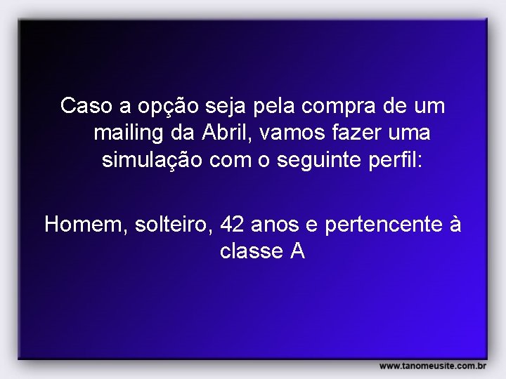 Caso a opção seja pela compra de um mailing da Abril, vamos fazer uma