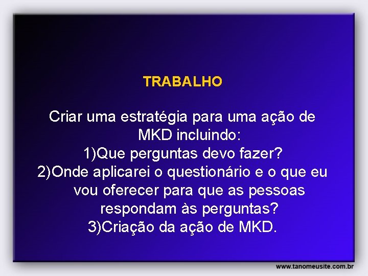 TRABALHO Criar uma estratégia para uma ação de MKD incluindo: 1)Que perguntas devo fazer?