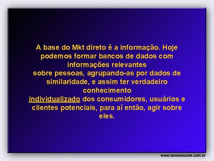 A base do Mkt direto é a informação. Hoje podemos formar bancos de dados