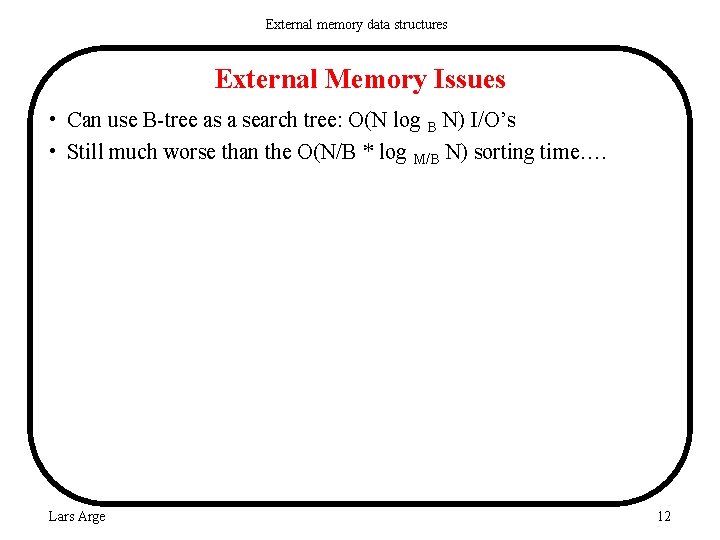 External memory data structures External Memory Issues • Can use B-tree as a search