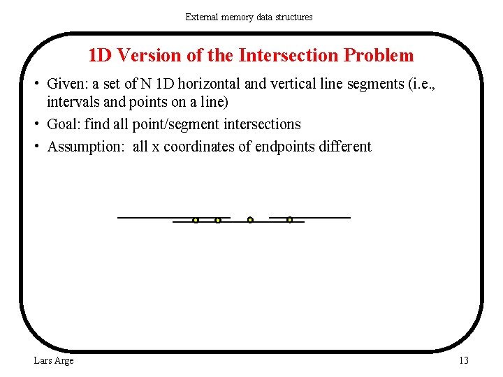 External memory data structures 1 D Version of the Intersection Problem • Given: a