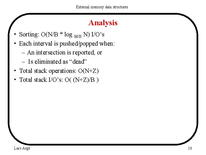 External memory data structures Analysis • Sorting: O(N/B * log M/B N) I/O’s •