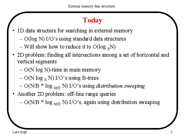 External memory data structures Today • 1 D data structure for searching in external