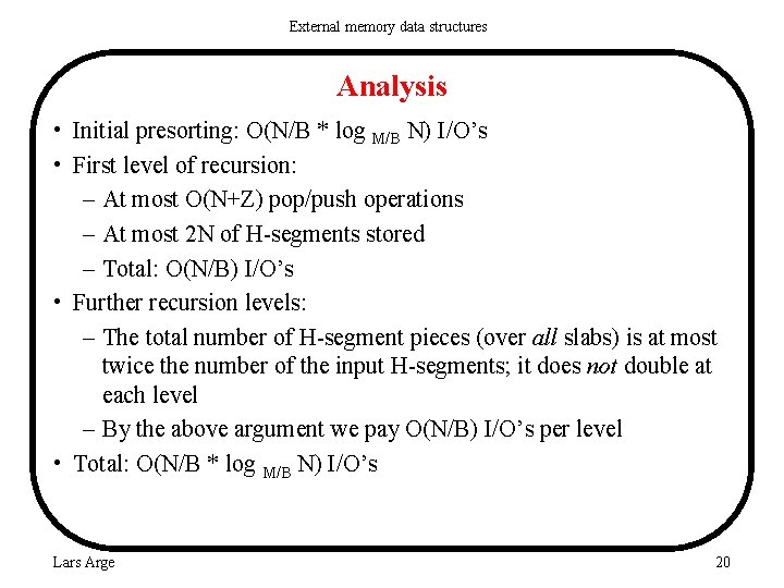 External memory data structures Analysis • Initial presorting: O(N/B * log M/B N) I/O’s