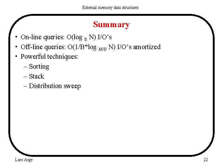 External memory data structures Summary • On-line queries: O(log B N) I/O’s • Off-line