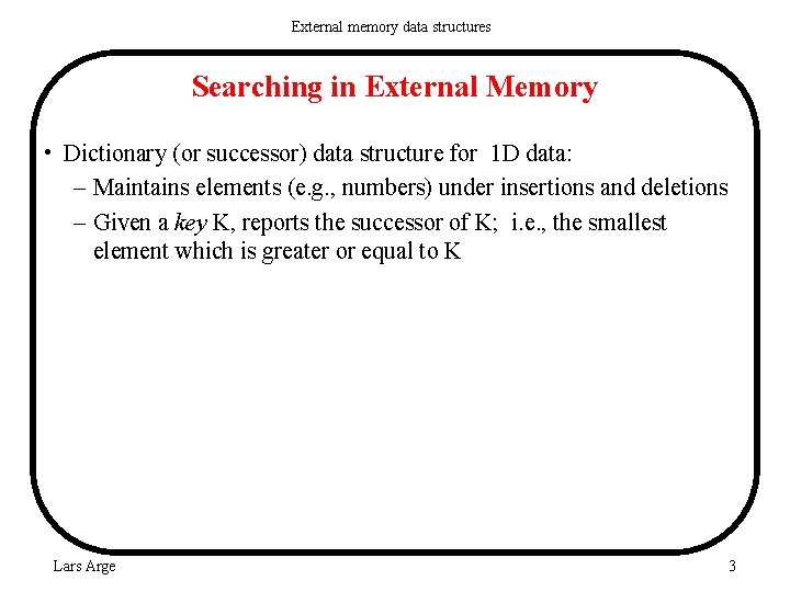 External memory data structures Searching in External Memory • Dictionary (or successor) data structure