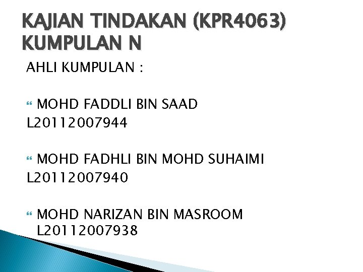 KAJIAN TINDAKAN (KPR 4063) KUMPULAN N AHLI KUMPULAN : MOHD FADDLI BIN SAAD L