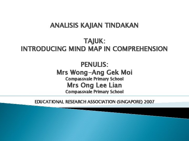 ANALISIS KAJIAN TINDAKAN TAJUK: INTRODUCING MIND MAP IN COMPREHENSION PENULIS: Mrs Wong-Ang Gek Moi