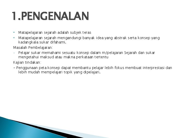 1. PENGENALAN Matapelajaran sejarah adalah subjek teras Matapelajaran sejarah mengandungi banyak idea yang abstrak