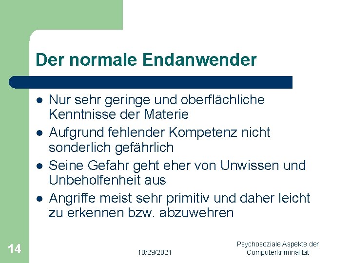 Der normale Endanwender l l 14 Nur sehr geringe und oberflächliche Kenntnisse der Materie